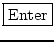 \fbox{Enter}